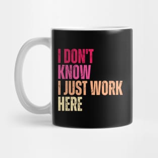 I Don't Know I Just Work Here Mug